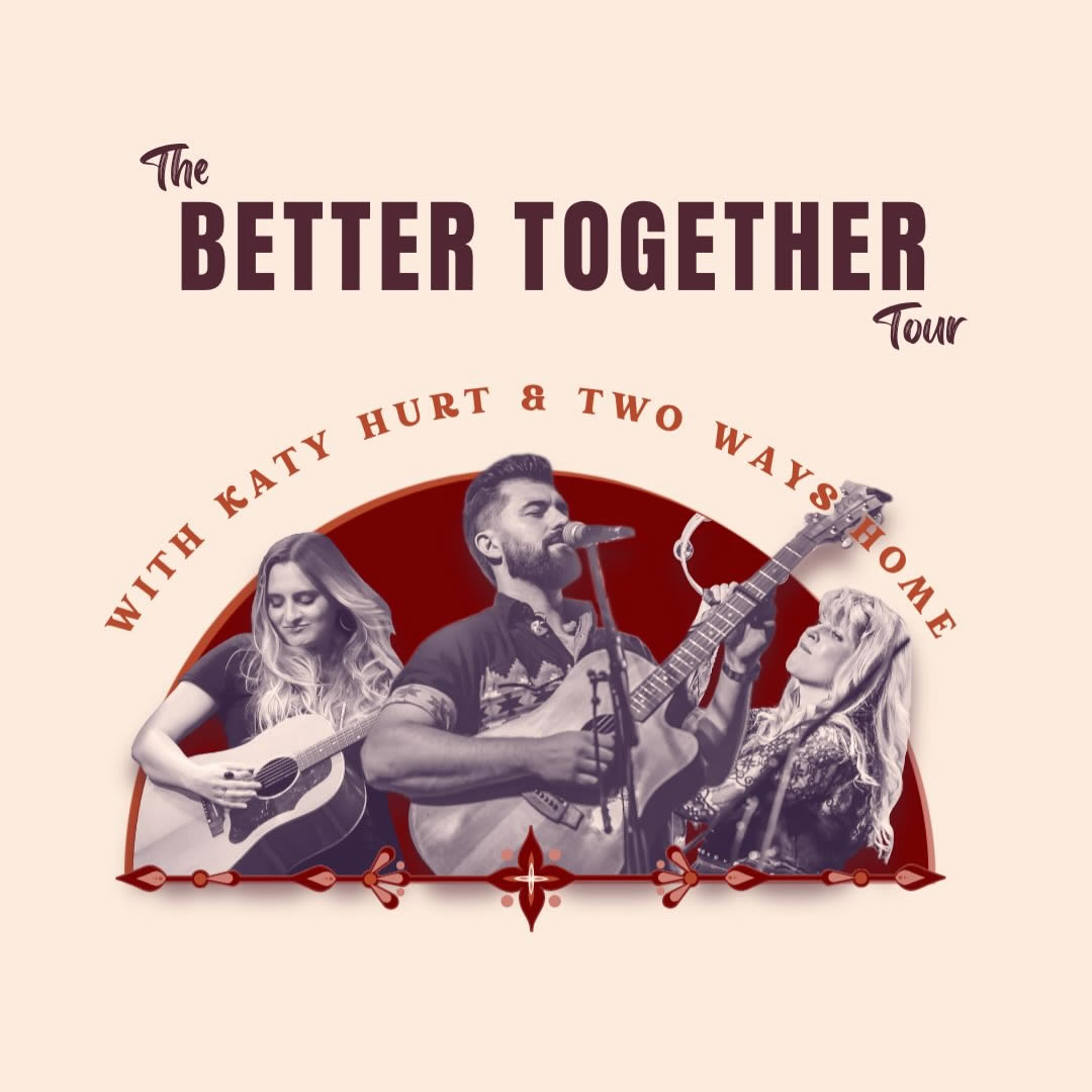 Two Ways Home & Katy Hurt: The Better Together Tour