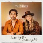 Watching You Watching Me - The Shires